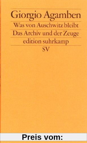 Was von Auschwitz bleibt: Das Archiv und der Zeuge. Homo sacer III (edition suhrkamp)